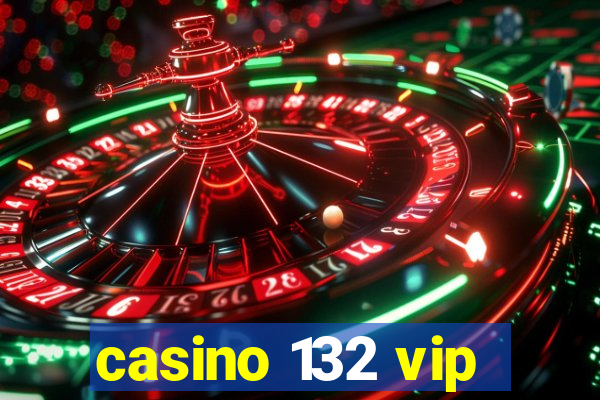 casino 132 vip